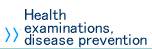 Health examinations, disease prevention
