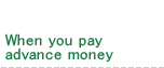 When you pay advance money