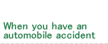 When you have an automobile accident